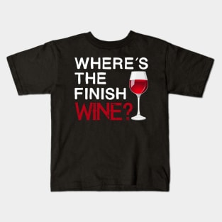 Where Is The Finish Wine Funny Drinking Saying Kids T-Shirt